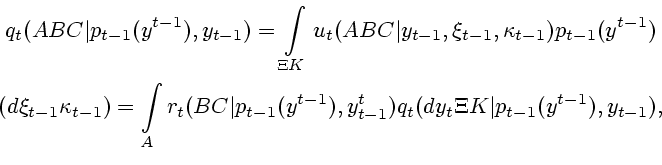 \begin{displaymath}\begin{array}{c} \displaystyle{ q_t(ABC\vert p_{t-1}(y^{t-1})...
...t-1})q_t(dy_t\Xi K\vert p_{t-1}(y^{t-1}),y_{t-1}),} \end{array}\end{displaymath}