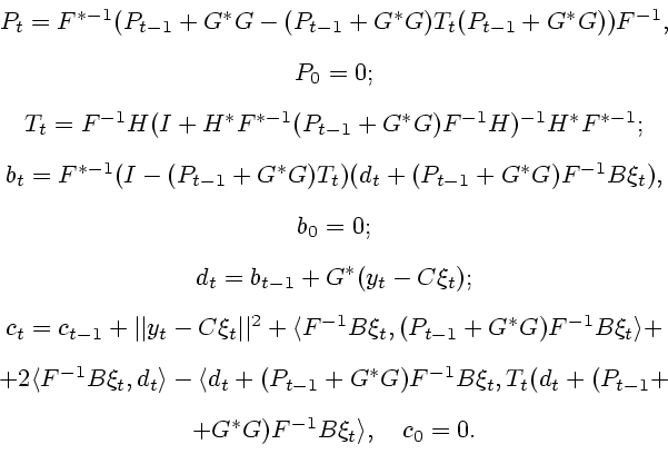\begin{displaymath}\begin{array}{c} P_t=F^{*-1}(P_{t-1}+G^*G-(P_{t-1}+G^*G)T_t(P...
...1}+\\ [2ex] +G^*G) F^{-1}B\xi_t\rangle,\quad c_0=0. \end{array}\end{displaymath}