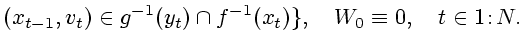 $\displaystyle (x_{t-1},v_t)\in g^{-1}(y_t)\cap f^{-1}(x_t)\},\quad W_0\equiv 0,\quad t\in 1\!:\!N.$