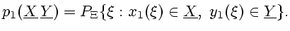 $\displaystyle p_1(\underline{X}\,\underline{Y})=P_\Xi\{\xi:x_1(\xi)\in \underline{X}, \ y_1(\xi)\in \underline{Y}\}.$