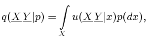$\displaystyle q(\underline{X}\,\underline{Y}\vert p)=\int\limits_X u(\underline{X}\,\underline{Y}\vert x)p(dx),$