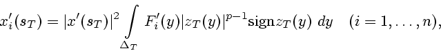 \begin{displaymath}
x_i'(s_T)=\vert x'(s_T)\vert^2 \int\limits_{\Delta_T} F_i'(...
...T(y)\vert^{p-1}
\mathrm{sign}z_T(y)\ dy\quad (i=1,\ldots,n),
\end{displaymath}