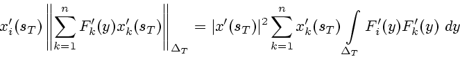 \begin{displaymath}
x_i'(s_T) \left\Vert \sum_{k=1}^n F_k'(y)
x_k'(s_T)\right\...
..._{k=1}^n x_k'(s_T) \int\limits_{\Delta_T} F_i'(y) F_k'(y)\ dy
\end{displaymath}