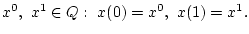 $x^0,\ x^1\in Q:\ x(0)=x^0,\ x(1)=x^1.$