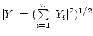 $\vert Y\vert=(\sum\limits_{i=1}^n \vert Y_i\vert^2)^{1/2}$
