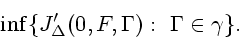\begin{displaymath}
\inf \{ J_{\Delta}'(0,F,\Gamma):\ \Gamma\in \gamma\}.
\end{displaymath}