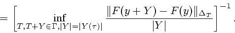 \begin{displaymath}
=\left[ \inf_{T,T+Y\in \Gamma,\vert Y\vert=\vert Y(\tau)\ve...
...Vert F(y+Y)-F(y)\Vert _{\Delta_T}}{\vert Y\vert}\right]^{-1}.
\end{displaymath}