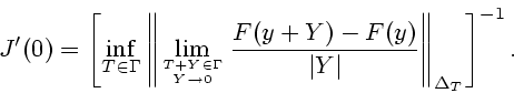 \begin{displaymath}
J'(0)=\left[ \inf_{T\in \Gamma} \left\Vert
\lim_{{T+Y\in \...
...+Y)-F(y)}{\vert Y\vert}\right\Vert _{\Delta_T}\right]^
{-1}.
\end{displaymath}