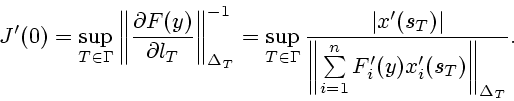\begin{displaymath}
J'(0)=\sup_{T\in \Gamma} \left\Vert \frac{\partial F(y)}{\p...
...um\limits_{i=1}^n F_i'(y)
x_i'(s_T)\right\Vert _{\Delta_T}}.
\end{displaymath}