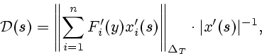 \begin{displaymath}
{\cal D}(s)=\left\Vert \sum\limits_{i=1}^n F_i'(y) x_i'(s)
\right\Vert _{\Delta_T}\cdot \vert x'(s)\vert^{-1},
\end{displaymath}