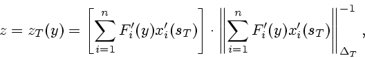 \begin{displaymath}
z=z_T(y)=\left[ \sum\limits_{i=1}^n F_i'(y) x_i'(s_T)\right...
...mits_{i=1}^n F_i'(y) x_i'(s_T)
\right\Vert _{\Delta_T}^{-1},
\end{displaymath}