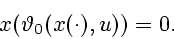 \begin{displaymath}
x(\vartheta_0(x(\cdot),u))=0.
\end{displaymath}