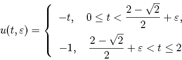 \begin{displaymath}
u(t,\varepsilon)=\left\{
\begin{array}{cc}
-t, \ \ \ 0\leq t...
...\frac{2-
\sqrt{2}}{2}}+\varepsilon<t \leq 2
\end{array}\right.
\end{displaymath}