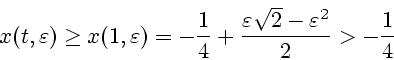 \begin{displaymath}x(t,\varepsilon)\geq
x(1,\varepsilon)=\displaystyle{-
\frac{1}{4}+\frac{\varepsilon\sqrt{2}-
\varepsilon^2}{2}>-\frac{1}{4}}\end{displaymath}