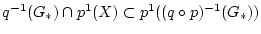 $q^{-1}(G_*) \cap p^1(X) \subset p^1((q \circ p)^{-1}(G_*))$