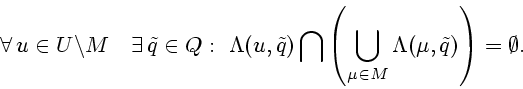 \begin{displaymath}
\forall\,u \in U \backslash M \quad \exists\,\tilde q \in Q:...
...bigcup_{\mu \in M} \Lambda (\mu,\tilde q)\right) = \emptyset .
\end{displaymath}
