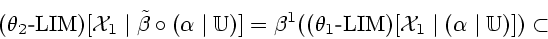 \begin{displaymath}(\theta_2 \textrm{-} \mathrm{LIM})[{\cal X}_1 \mid\tilde\beta...
... \mathrm{LIM})[{\cal X}_1 \mid (\alpha \mid {\Bbb
U})]) \subset\end{displaymath}