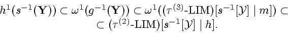\begin{displaymath}
\begin{array}{c}
{h^1}({s^{-1}}({\bf Y})) \subset {{\omega}^...
...xtrm{-} {\mathrm{LIM}})[{s^{-1}}[{\cal Y}] \mid h].
\end{array}\end{displaymath}