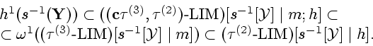 \begin{displaymath}
\begin{array}{c}
{h^1}({s^{-1}}({\bf Y})) \subset (({\bf c}{...
...xtrm{-} {\mathrm{LIM}})[{s^{-1}}[{\cal Y}] \mid h].
\end{array}\end{displaymath}