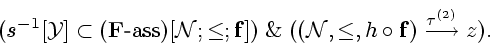\begin{displaymath}
({s^{-1}}[{\cal Y}] \subset ({\bf F} \textrm{-} {\mathrm{ass...
... \circ {\bf f}) \stackrel{{{\tau}^{(2)}}}{\longrightarrow} z).
\end{displaymath}