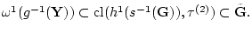 ${{\omega}^1}({g^{-1}}({\bf Y})) \subset \mathrm{cl}({h^1}({s^{-1}}({\bf G})),
\tau^{(2)}) \subset
{\tilde {\bf G}}.$