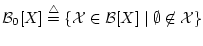 ${\cal B}_0[X] \stackrel{\triangle}{=}
\{{\cal X} \in {\cal B}[X]\mid \emptyset \not\in {\cal X}\}$