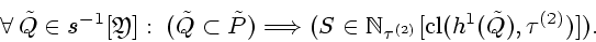 \begin{displaymath}
\forall\,{\tilde Q} \in {s^{-1}}[{\mathfrak Y}]:\;({\tilde Q...
...au}^{(2)}}}[{\mathrm{cl}}({h^1}({\tilde Q}),{{\tau}^{(2)}})]).
\end{displaymath}