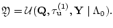 ${\mathfrak Y} = {\cal U}({\bf Q},{{\tau}_{\bf u}^{(1)}},
{\bf Y} \mid {{\Lambda }_0}).$