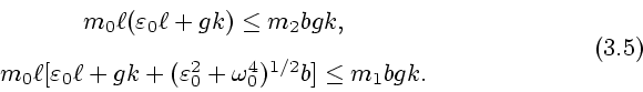 \begin{displaymath}
\begin{array}{c}
m_0\ell(\varepsilon_0 \ell+gk) \le m_2bgk, ...
...on^2_0+\omega^4_0)^{1/2}b]
\le m_1bgk.
\end{array} \eqno (3.5)
\end{displaymath}