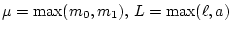$\mu = \max(m_0, m_1), \, L= \max(\ell, a)$