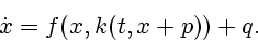 \begin{displaymath}
\dot{x}=f(x,k(t,x+p))+q.
\end{displaymath}