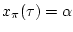 $x_{\pi }(\tau )=\alpha $