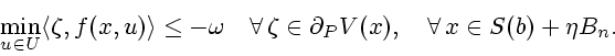 \begin{displaymath}
\min_{u\in U}\langle \zeta ,f(x,u)\rangle \leq -\omega \quad...
...a
\in \partial _{P}V(x),\quad \forall \,x\in S(b)+\eta B_{n}.
\end{displaymath}