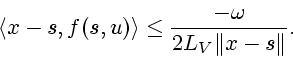 \begin{displaymath}
\langle x-s,f(s,u)\rangle \leq \frac{-\omega }{2L_{V}\Vert
x-s\Vert }.
\end{displaymath}