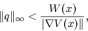 \begin{displaymath}
\Vert q\Vert _{\infty }<\frac{W(x)}{\vert\nabla V(x)\Vert },
\end{displaymath}