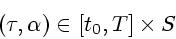 \begin{displaymath}
(\tau ,\alpha )\in \lbrack t_{0},T]\times S
\end{displaymath}