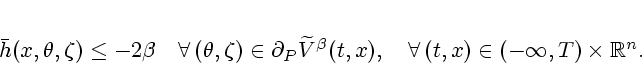\begin{displaymath}
% latex2html id marker 592\bar h(x,\theta ,\zeta )\leq -2\...
...),\quad \forall \,(t,x)\in
(-\infty,T) \times \mathbb{R}^{n}.
\end{displaymath}