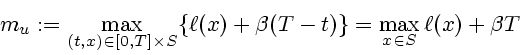 \begin{displaymath}
m_{u} := \max_{(t,x)\in [0,T]\times S}\{\ell(x)+\beta (T-t)\} =
\max_{x\in S} \ell(x) + \beta T
\end{displaymath}