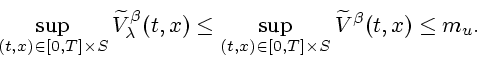 \begin{displaymath}
\sup_{(t,x)\in [0,T]\times S}\widetilde V^\beta_\lambda(t,x)...
...sup_{(t,x)\in [0,T]\times S}\widetilde V^\beta(t,x) \leq m_u.
\end{displaymath}