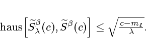 \begin{displaymath}
% latex2html id marker 690{\rm haus}\left[ \widetilde{S}_{...
...^{\beta
}(c)\right] \leq \sqrt{\frac{c-m_{\ell }}{\lambda }}.
\end{displaymath}