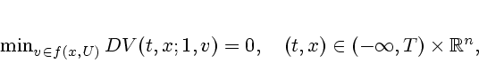 \begin{displaymath}
% latex2html id marker 755\min_{v\in f(x,U)}DV(t,x;1,v) = 0,\quad (t,x) \in
(-\infty,T)\times \mathbb{R}^n,
\end{displaymath}