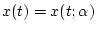 $x(t)=x(t;\alpha ) $