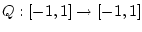 $Q:[-1,1]\rightarrow \lbrack
-1,1]$