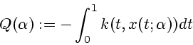 \begin{displaymath}
Q(\alpha ):=-\int_{0}^{1}k(t,x(t;\alpha ))dt
\end{displaymath}