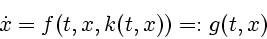 \begin{displaymath}
\dot{x}=f(t,x,k(t,x))=:g(t,x)
\end{displaymath}