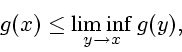 \begin{displaymath}
g(x) \leq \liminf_{y\to x}g(y),
\end{displaymath}