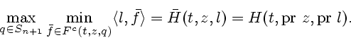 \begin{displaymath}
\max_{q \in S_{n+1}} \min_{\bar{f} \in F^c(t,z,q)} \l l,\bar...
... =
\bar{H}(t,z,l) = H(t,\mathrm{pr\,}\, z, \mathrm{pr\,}\, l).
\end{displaymath}