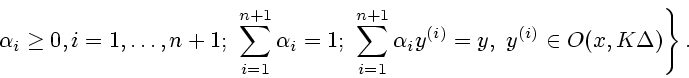 \begin{displaymath}
\left. \alpha_i \geq 0, i=1,\ldots,n+1; \ \sum^{n+1}_{i=1} \...
...=1} \alpha_i y^{(i)} =y, \ y^{(i)} \in O(x,
K\Delta) \right\}.
\end{displaymath}