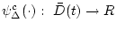 $\psi^c_{\Delta}(\cdot): \ \bar{D}(t) \rightarrow R$