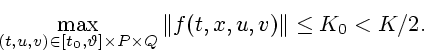 \begin{displaymath}
\max_{(t,u,v) \in [t_0,\vartheta] \times P \times Q} \Vert f(t,x,u,v)
\Vert \leq K_0 < K/2.
\end{displaymath}
